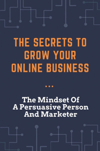 The Secrets To Grow Your Online Business