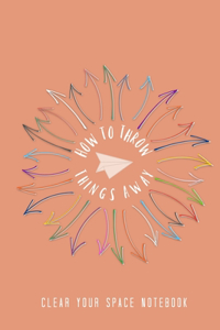 How to Throw Things Away