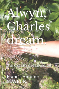 Alwyn, Charles' dream.