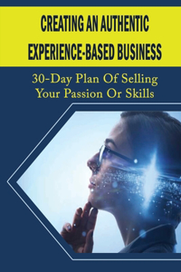 Creating An Authentic Experience-Based Business