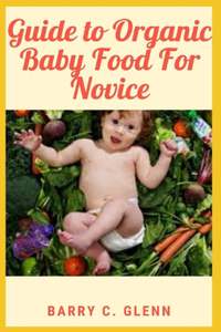 Guide to Organic Baby Food For Novice