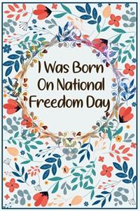 I Was Born On National Freedom Day