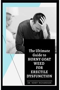 The Ultimate Guide to Horny Goat Weed for Erectile Dysfunction