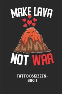 MAKE LAVA NOT WAR - Tattooskizzenbuch