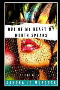 Out of My Heart My Mouth Speaks
