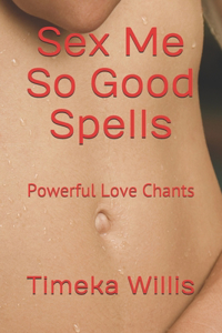 Sex Me So Good Spells