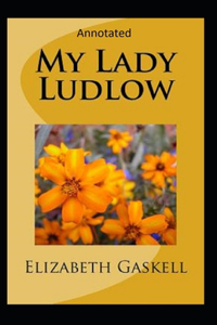 My Lady Ludlow-Elizabeth's Classic Edition(Annotated)