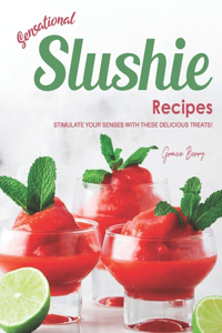 Sensational Slushie Recipes: Stimulate Your Senses with These Delicious Treats!