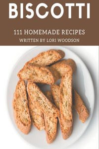 111 Homemade Biscotti Recipes