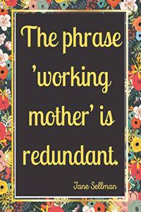 The phrase 'working mother' is redundant.