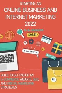 Starting an Online Business and Internet Marketing 2022