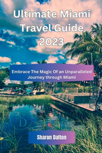 Ultimate Miami Travel Guide 2023