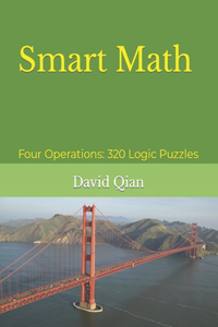 Smart Math: Four Operations: 320 Logic Puzzles