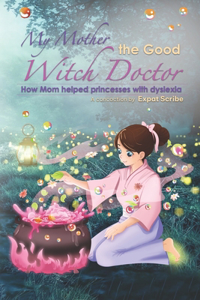 My Mother, the Good Witch Doctor: How Mom helped princesses with dyslexia