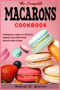 Complete Macarons Cookbook