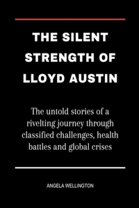 Silent Strength Of Lloyd Austin