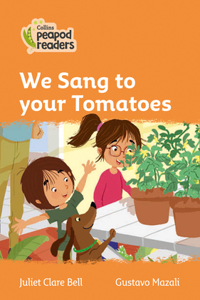 Level 4 - We Sang to your Tomatoes