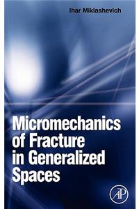 Micromechanics of Fracture in Generalized Spaces