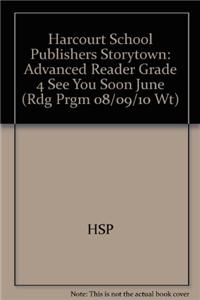 Harcourt School Publishers Storytown: Advanced Reader Grade 4 See You Soon June
