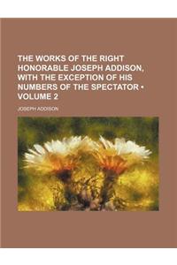 The Works of the Right Honorable Joseph Addison, with the Exception of His Numbers of the Spectator (Volume 2)