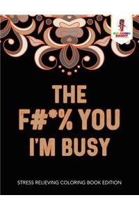 The F#*% You I'm Busy