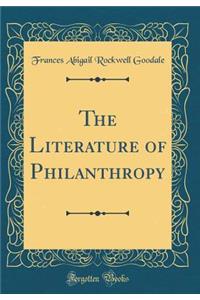 The Literature of Philanthropy (Classic Reprint)