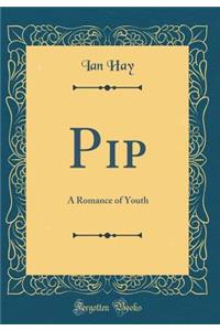 Pip: A Romance of Youth (Classic Reprint)