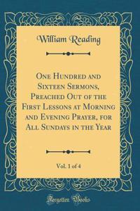 One Hundred and Sixteen Sermons, Preached Out of the First Lessons at Morning and Evening Prayer, for All Sundays in the Year, Vol. 1 of 4 (Classic Reprint)