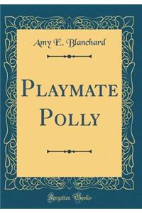 Playmate Polly (Classic Reprint)