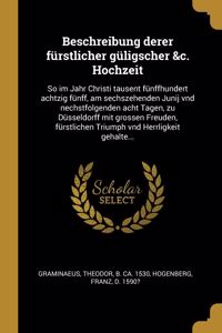 Beschreibung derer fürstlicher güligscher &c. Hochzeit