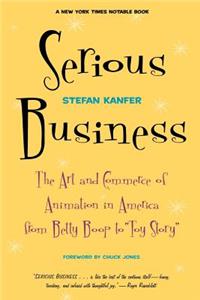 Serious Business: The Art and Commerce of Animation in America from Betty Boop to Toy Story