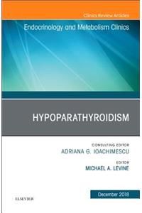 Hypoparathyroidism, an Issue of Endocrinology and Metabolism Clinics of North America