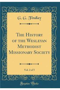 The History of the Wesleyan Methodist Missionary Society, Vol. 2 of 5 (Classic Reprint)