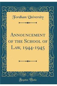Announcement of the School of Law, 1944-1945 (Classic Reprint)