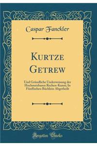 Kurtze Getrew: Und Grï¿½ndliche Underweisung Der Hochnutzbaren Rechen-Kunst; In Fï¿½nffzehen Bï¿½chlein Abgetheilt (Classic Reprint)