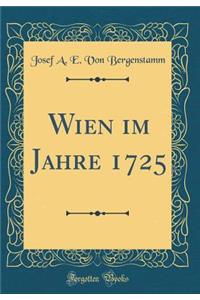 Wien im Jahre 1725 (Classic Reprint)