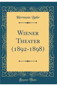 Wiener Theater (1892-1898) (Classic Reprint)
