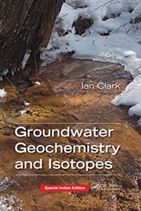 Groundwater Geochemistry and Isotopes (Special Indian Edition-2020)