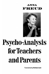 Psycho-Analysis for Teachers and Parents