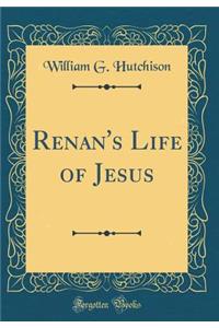 Renan's Life of Jesus (Classic Reprint)