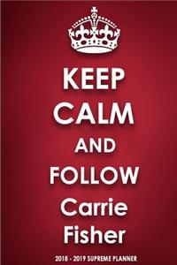 Keep Calm and Follow Carrie Fisher 2018-2019 Supreme Planner