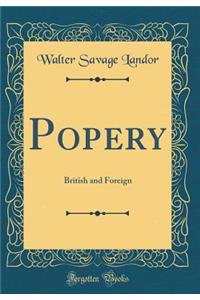 Popery: British and Foreign (Classic Reprint)