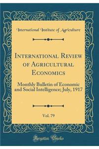 International Review of Agricultural Economics, Vol. 79: Monthly Bulletin of Economic and Social Intelligence; July, 1917 (Classic Reprint)