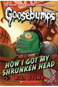 How I Got My Shrunken Head (Classic Goosebumps #10), 10