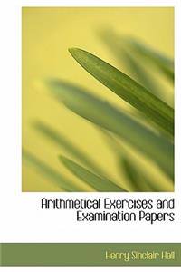 Arithmetical Exercises and Examination Papers