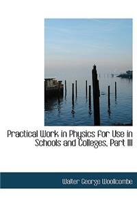Practical Work in Physics for Use in Schools and Colleges, Part III