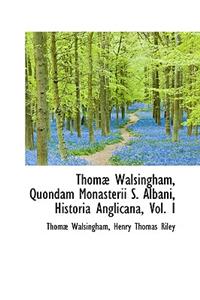 Thom Walsingham, Quondam Monasterii S. Albani, Historia Anglicana, Vol. I