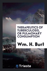 Therapeutics of Tuberculosis, or Pulmonary Consumption