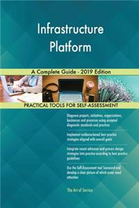 Infrastructure Platform A Complete Guide - 2019 Edition