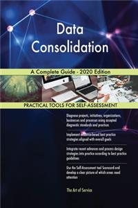 Data Consolidation A Complete Guide - 2020 Edition